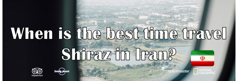 When is the best time travel Shiraz in Iran