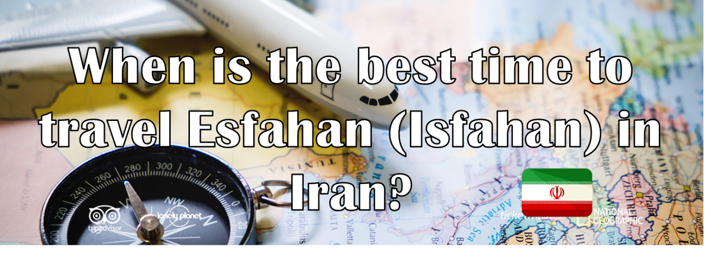 When is the best time to travel Esfahan or Isfahan in Iran